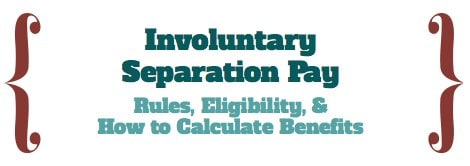 Involuntary Separation Pay Rules & Eligibility